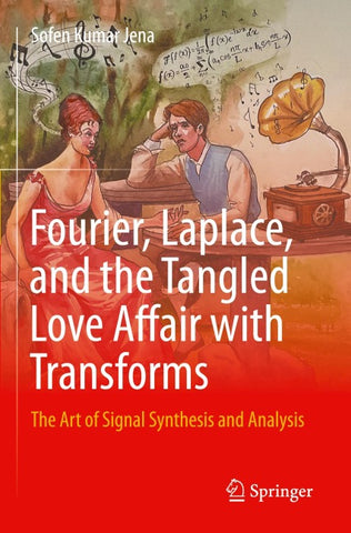 Fourier, Laplace, and the Tangled Love Affair with Transforms