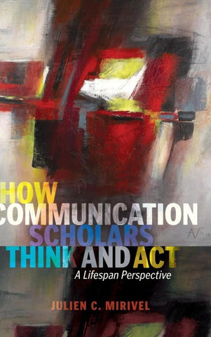How Communication Scholars Think and Act