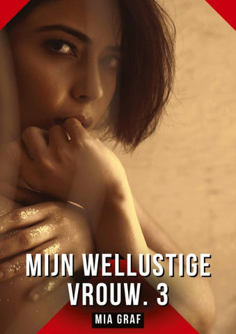 Mijn wellustige vrouw. 3