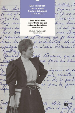 Das Tagebuch der Malerin Sophie Schaeppi (1852–1921)