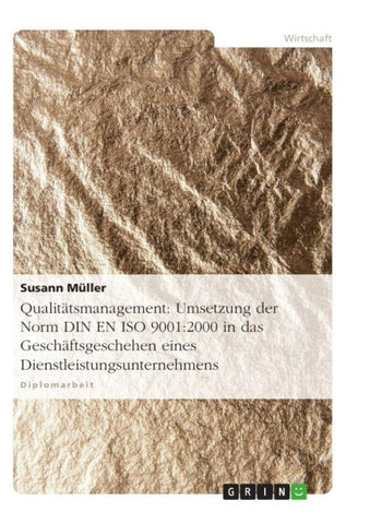 Qualitätsmanagement: Umsetzung der Norm DIN EN ISO 9001:2000 in das Geschäftsgeschehen eines Dienstleistungsunternehmens