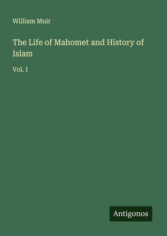 The Life of Mahomet and History of Islam