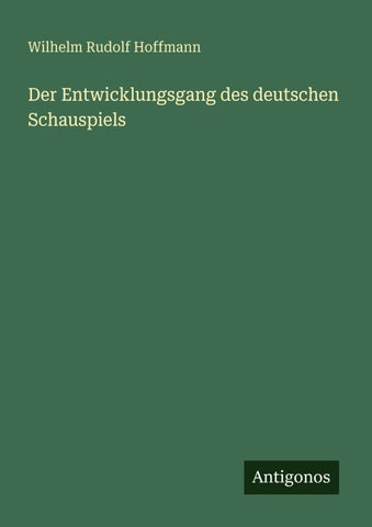 Der Entwicklungsgang des deutschen Schauspiels