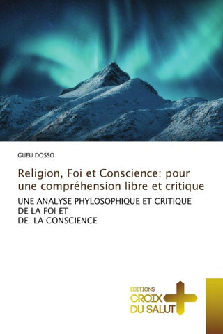 Religion, Foi et Conscience: pour une compréhension libre et critique