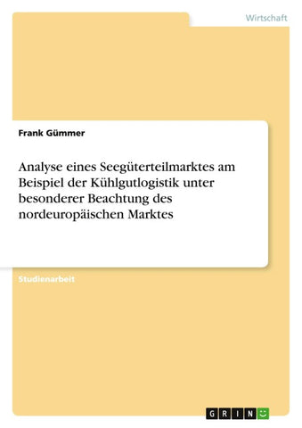 Analyse eines Seegüterteilmarktes am Beispiel der Kühlgutlogistik unter besonderer Beachtung des nordeuropäischen Marktes