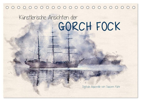 Künstlerische Ansichten der Gorch Fock (Tischkalender 2027 DIN A5 quer), CALVENDO Monatskalender