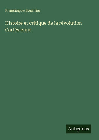 Histoire et critique de la révolution Cartésienne