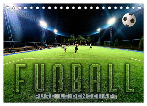 Fußball - pure Leidenschaft (Tischkalender 2026 DIN A5 quer), CALVENDO Monatskalender