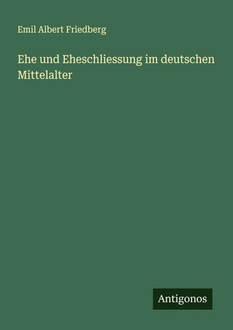 Ehe und Eheschliessung im deutschen Mittelalter
