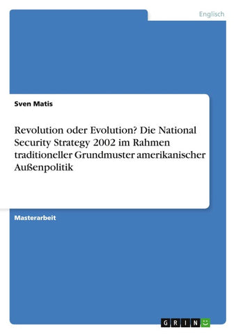 Revolution oder Evolution? Die National Security Strategy 2002 im Rahmen traditioneller Grundmuster amerikanischer Außenpolitik