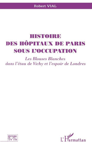 HISTOIRE DES HÔPITAUX DE PARIS SOUS L'OCCUPATION