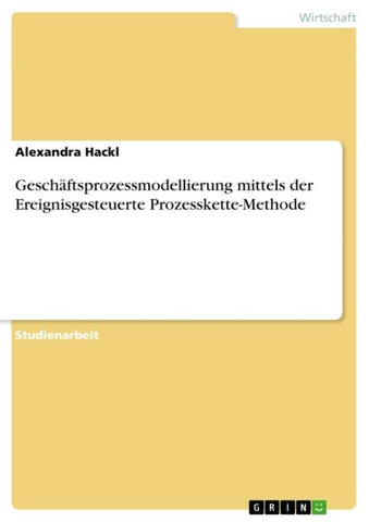Geschäftsprozessmodellierung mittels der Ereignisgesteuerte Prozesskette-Methode
