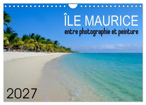 Île Maurice entre photographie et peinture (Calendrier mural 2027 DIN A4 vertical), CALVENDO calendrier mensuel