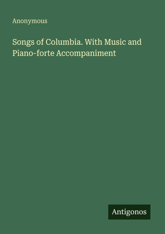 Songs of Columbia. With Music and Piano-forte Accompaniment