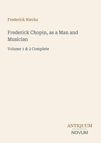 Frederick Chopin, as a Man and Musician