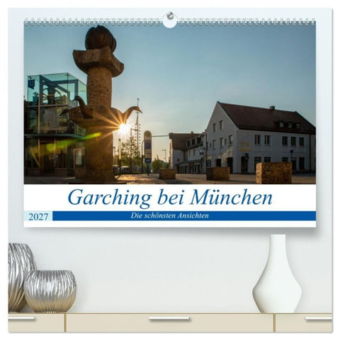Garching bei München / Die schönsten Ansichten. (hochwertiger Premium Wandkalender 2027 DIN A2 quer), Kunstdruck in Hochglanz