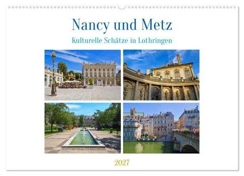 Nancy und Metz – Kulturelle Schätze in Lothringen (Wandkalender 2027 DIN A2 quer), CALVENDO Monatskalender