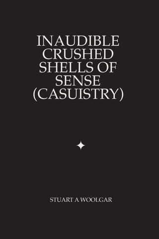 Inaudible Crushed Shells of Sense (Casuistry)