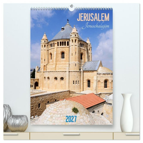 Jerusalem - Jeruschalajim (hochwertiger Premium Wandkalender 2027 DIN A2 hoch), Kunstdruck in Hochglanz