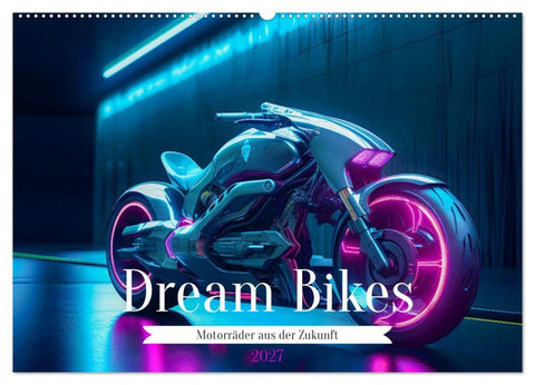 Dream Bikes - Motorräder aus der Zukunft (Wandkalender 2027 DIN A2 quer), CALVENDO Monatskalender