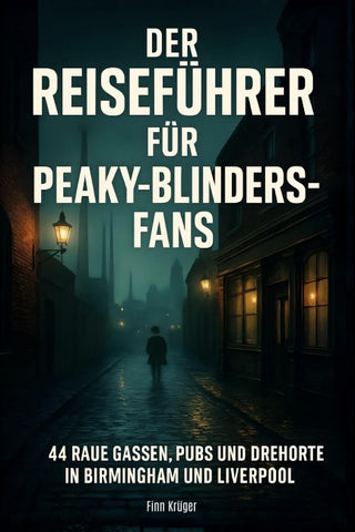 Der Reiseführer für Peaky-Blinders-Fans