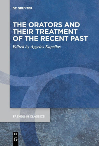 The Orators and Their Treatment of the Recent Past