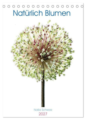 Natürlich Blumen. (Tischkalender 2027 DIN A5 hoch), CALVENDO Monatskalender