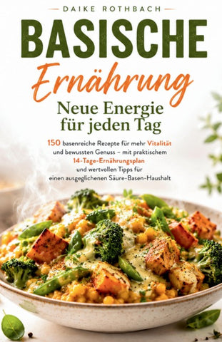 Basische Ernährung - Neue Energie für jeden Tag