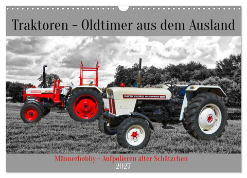 Traktoren - Oldtimer aus dem Ausland (Wandkalender 2027 DIN A3 quer), CALVENDO Monatskalender