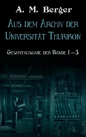 Aus dem Archiv der Universität Thurikon: Gesamtausgabe