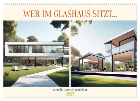 Wer im Glashaus sitzt... kann die Aussicht genießen (Wandkalender 2027 DIN A2 quer), CALVENDO Monatskalender