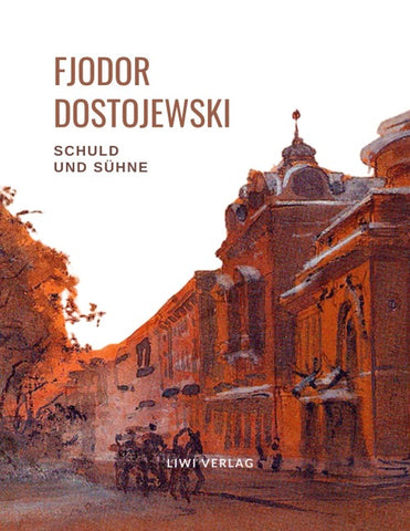 Fjodor Dostojewski: Schuld und Sühne. Vollständige Neuausgabe.