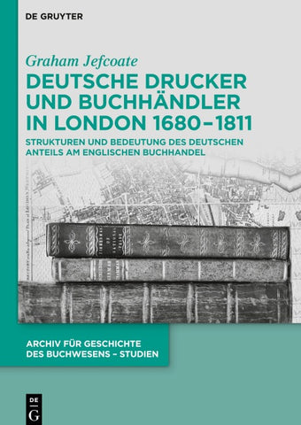 Deutsche Drucker und Buchhändler in London 1680-1811