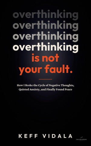 OVERTHINKING IS NOT YOUR FAULT: How I Broke the Cycle of Negative Thoughts, Quieted Anxiety, and Finally Found Peace
