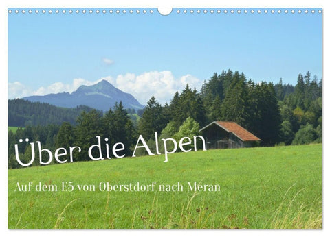 Über die Alpen - Auf dem E5 von Oberstdorf nach Meran (Wandkalender 2027 DIN A3 quer), CALVENDO Monatskalender