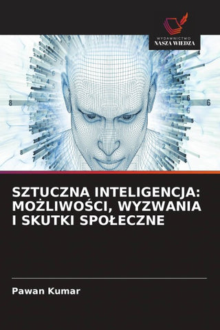 SZTUCZNA INTELIGENCJA: MO¿LIWO¿CI, WYZWANIA I SKUTKI SPO¿ECZNE