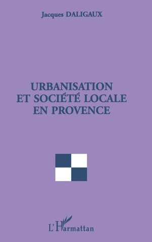 URBANISATION ET SOCIETE LOCALE EN PROVENCE