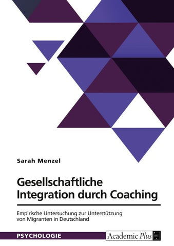 Gesellschaftliche Integration durch Coaching. Empirische Untersuchung zur Unterstützung von Migranten in Deutschland