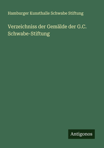 Verzeichniss der Gemälde der G.C. Schwabe-Stiftung