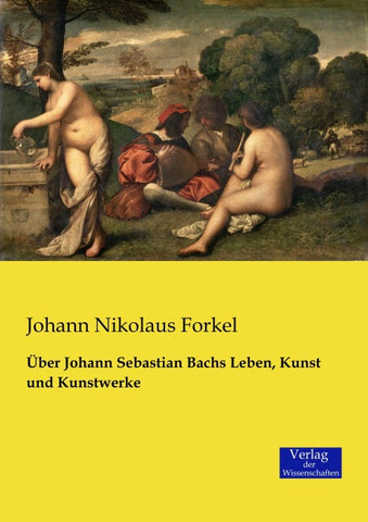 Über Johann Sebastian Bachs Leben, Kunst und Kunstwerke