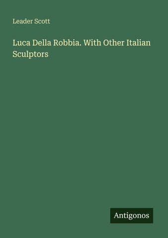 Luca Della Robbia. With Other Italian Sculptors