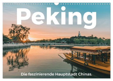 Peking - Die faszinierende Hauptstadt Chinas. (Wandkalender 2027 DIN A3 quer), CALVENDO Monatskalender