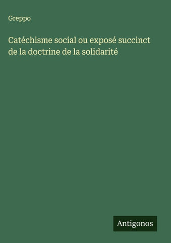Catéchisme social ou exposé succinct de la doctrine de la solidarité