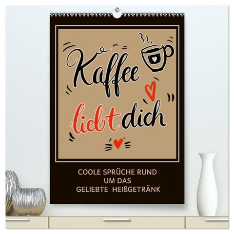 Kaffee liebt dich (hochwertiger Premium Wandkalender 2027 DIN A2 hoch), Kunstdruck in Hochglanz