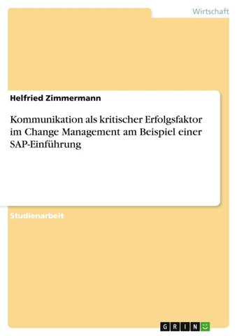 Kommunikation als kritischer Erfolgsfaktor im Change Management am Beispiel einer SAP-Einführung
