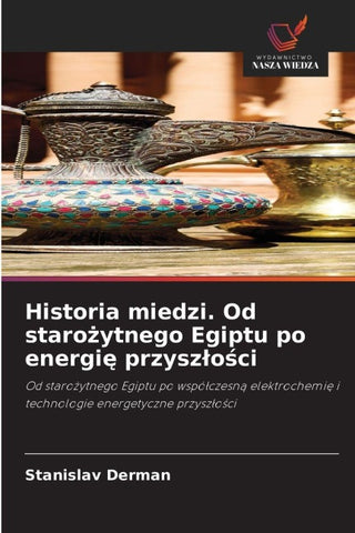Historia miedzi. Od staro¿ytnego Egiptu po energi¿ przysz¿o¿ci