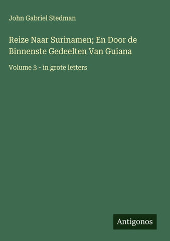 Reize Naar Surinamen; En Door de Binnenste Gedeelten Van Guiana