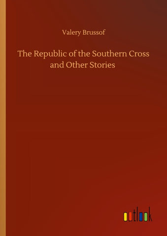 The Republic of the Southern Cross and Other Stories
