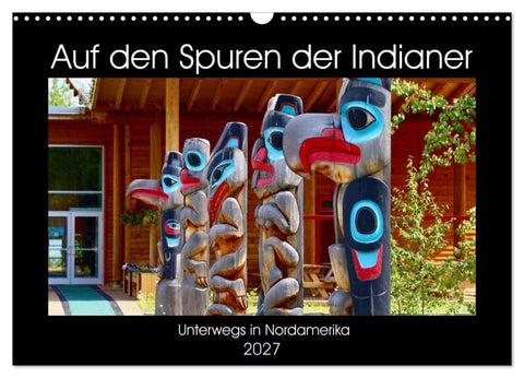 Auf den Spuren der Indianer - Unterwegs in Nordamerika (Wandkalender 2027 DIN A3 quer), CALVENDO Monatskalender
