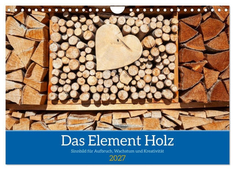 Das Element Holz - Ein Sinnbild (Wandkalender 2027 DIN A4 quer), CALVENDO Monatskalender